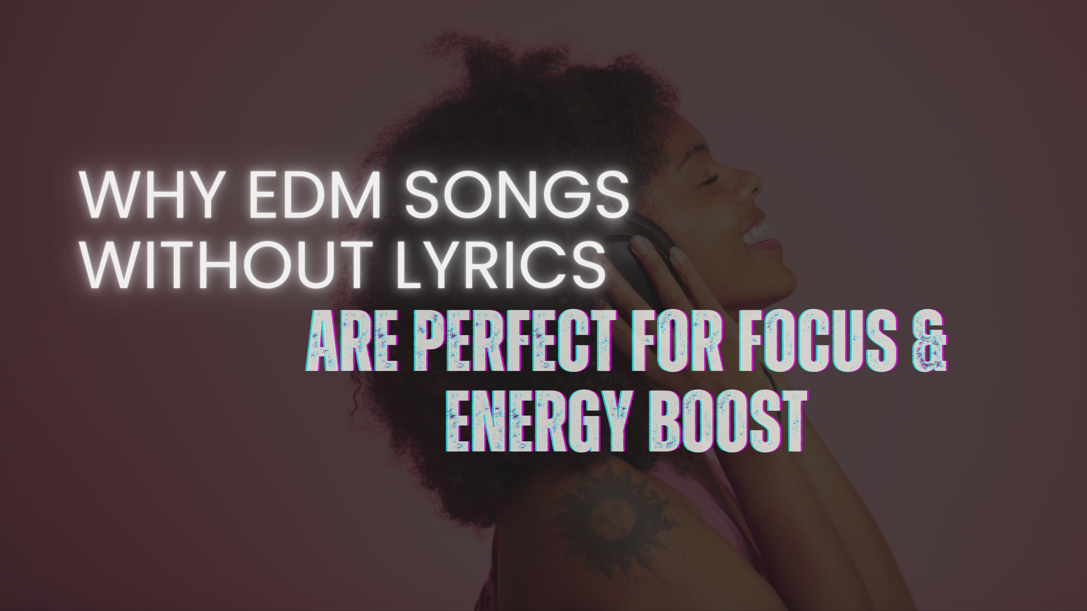 Why EDM Songs Without Lyrics Are Perfect for Focus and Energy Boost